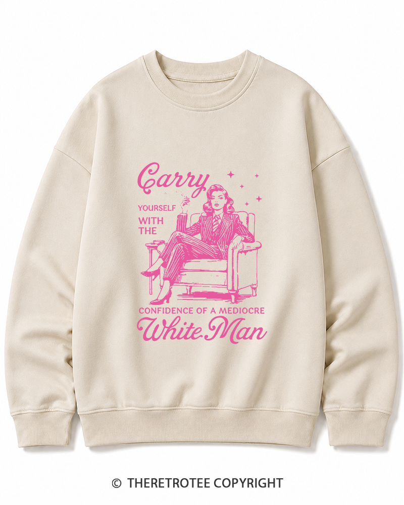 TheRetroTee Carry Yourself With The Confidence Of A Mediocre White Man 1950s Cotton Sweatshirt