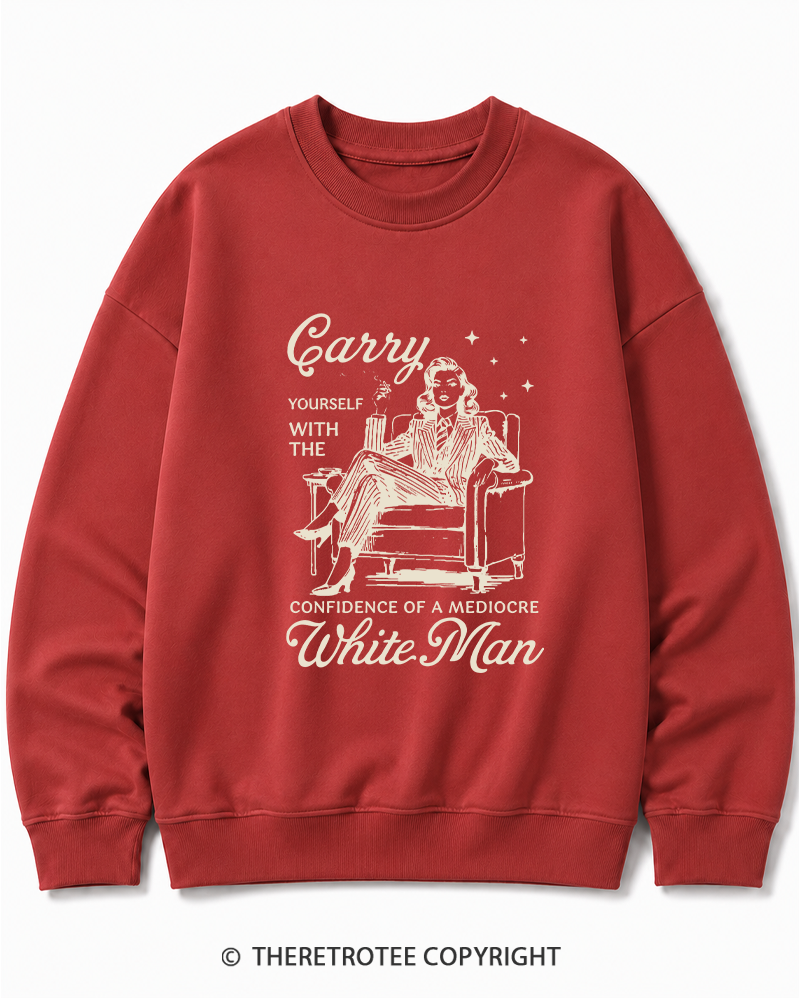 TheRetroTee Carry Yourself With The Confidence Of A Mediocre White Man 1950s Cotton Sweatshirt