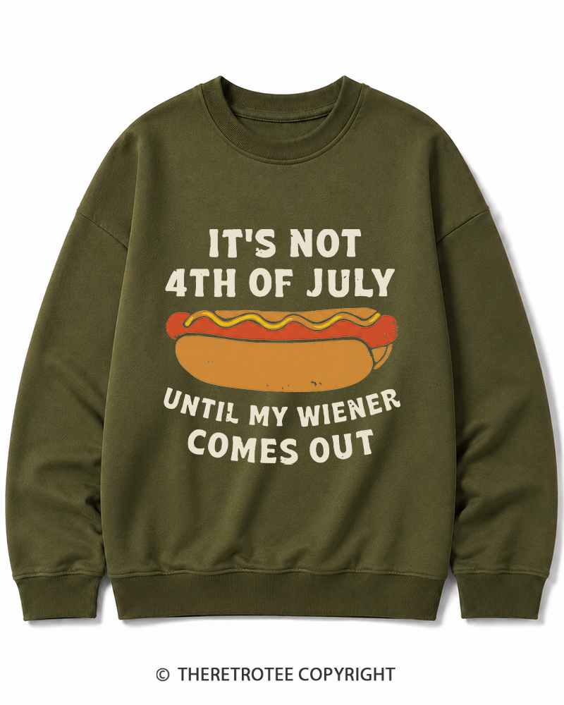TheRetroTee It's Not 4th of July Until My Wiener Comes Out Cotton Sweatshirt