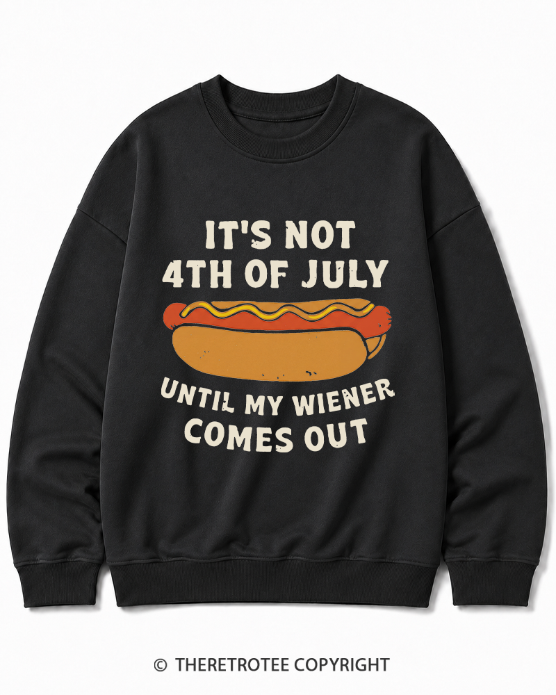 TheRetroTee It's Not 4th of July Until My Wiener Comes Out Cotton Sweatshirt