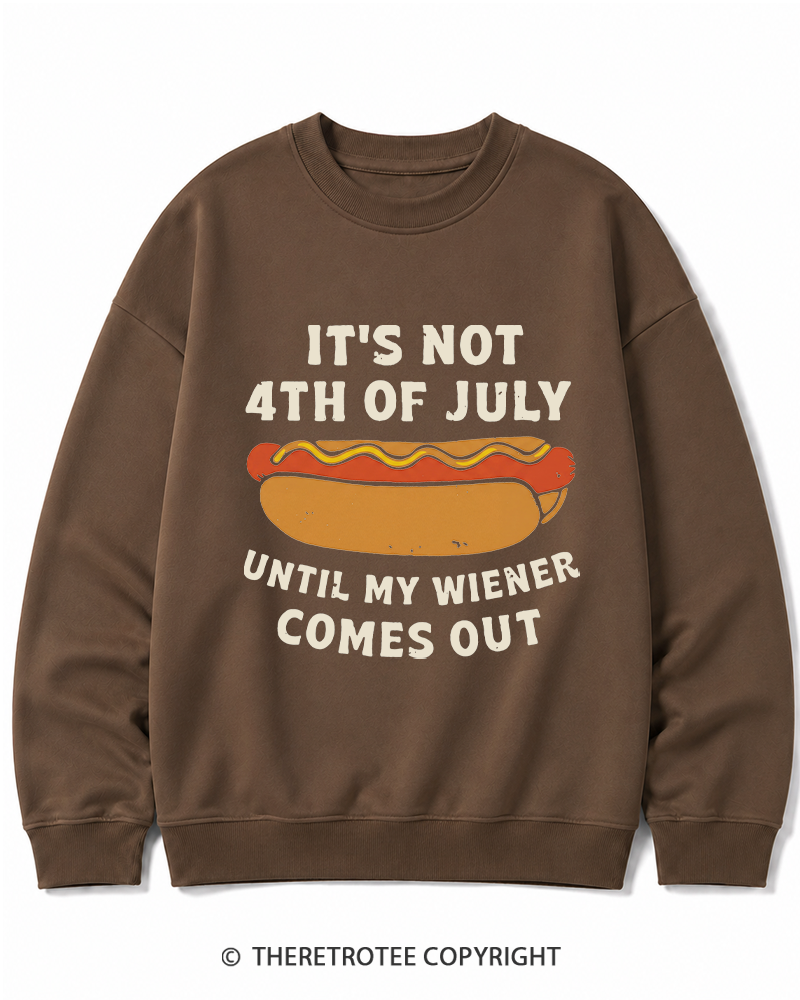 TheRetroTee It's Not 4th of July Until My Wiener Comes Out Cotton Sweatshirt