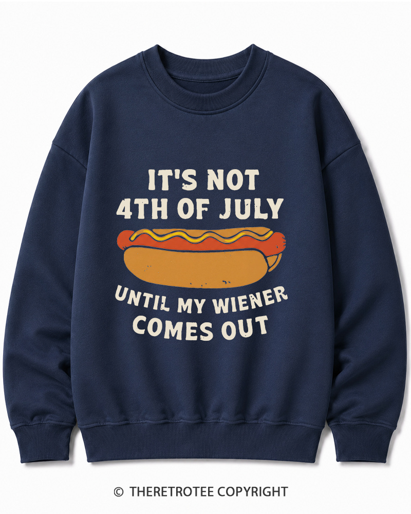 TheRetroTee It's Not 4th of July Until My Wiener Comes Out Cotton Sweatshirt