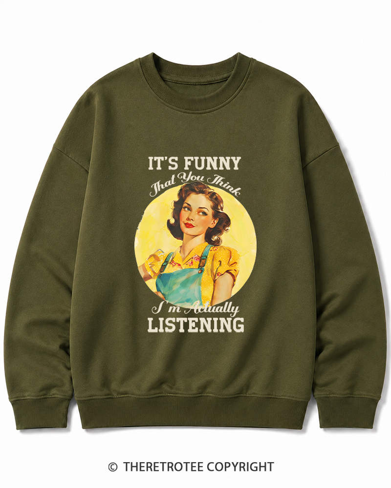 TheRetroTee It’s Funny That You Think I’M Actually Listening 1950s Cotton Sweatshirt