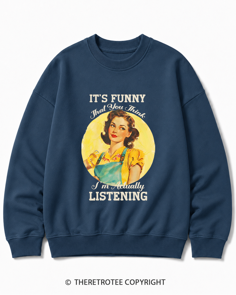 TheRetroTee It’s Funny That You Think I’M Actually Listening 1950s Cotton Sweatshirt