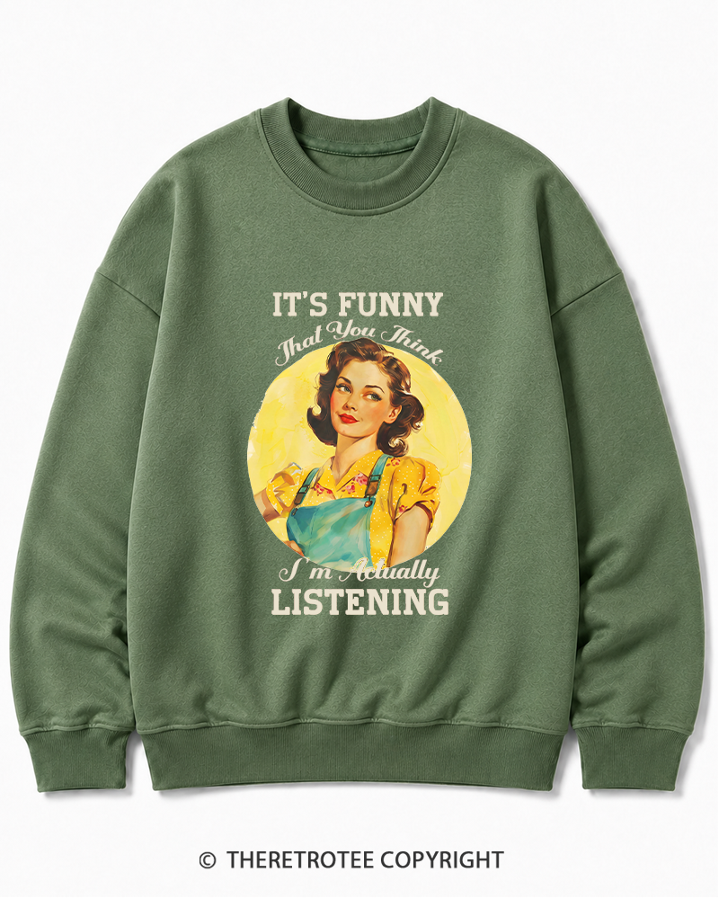 TheRetroTee It’s Funny That You Think I’M Actually Listening 1950s Cotton Sweatshirt
