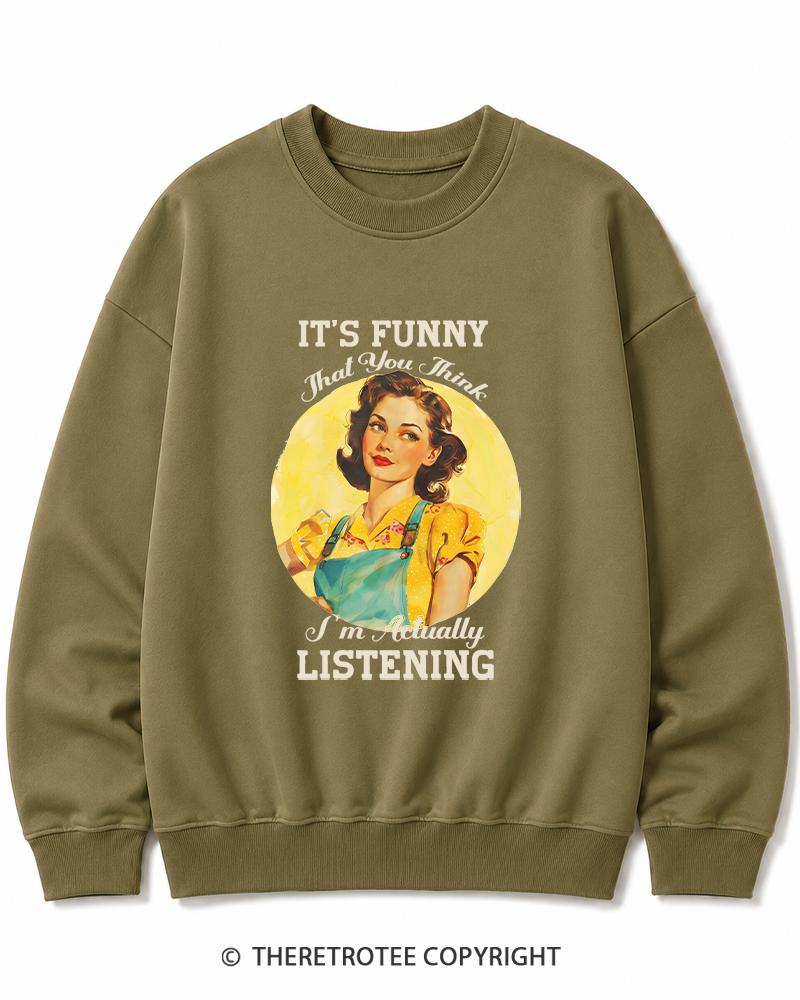TheRetroTee It’s Funny That You Think I’M Actually Listening 1950s Cotton Sweatshirt