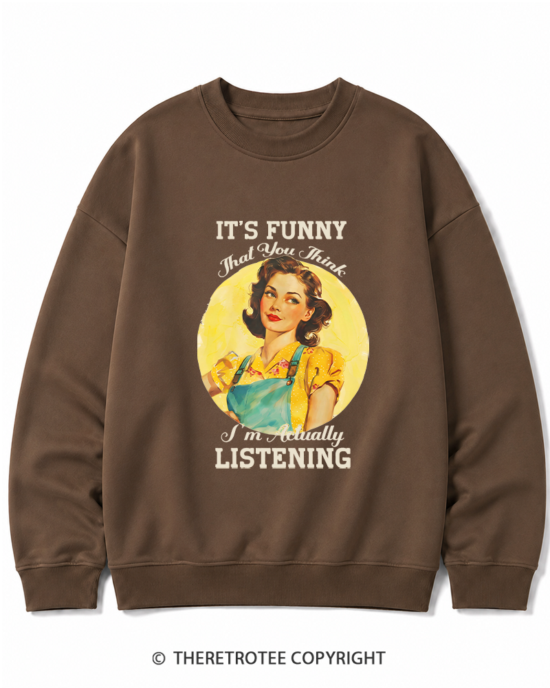 TheRetroTee It’s Funny That You Think I’M Actually Listening 1950s Cotton Sweatshirt