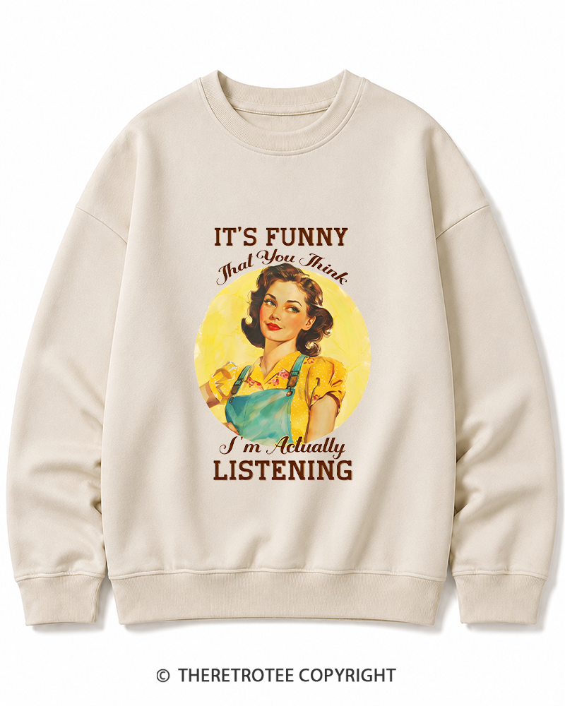 TheRetroTee It’s Funny That You Think I’M Actually Listening 1950s Cotton Sweatshirt
