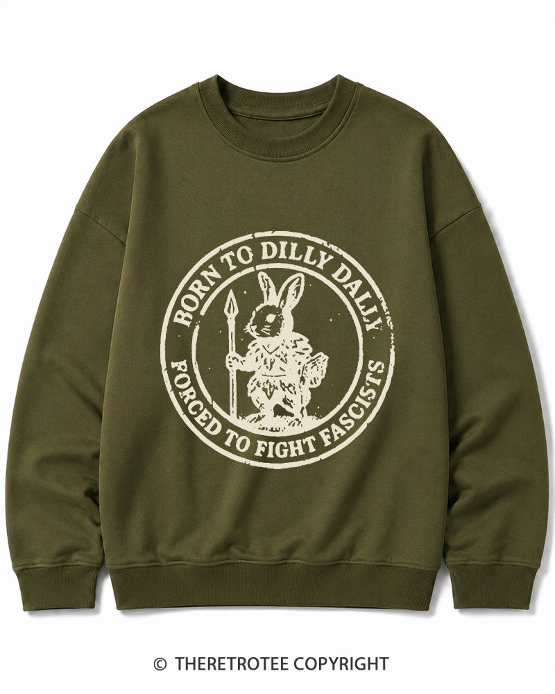 TheRetroTee Born To Dilly Dally Forced To Fight Fascists 1970s Cotton Sweatshirt