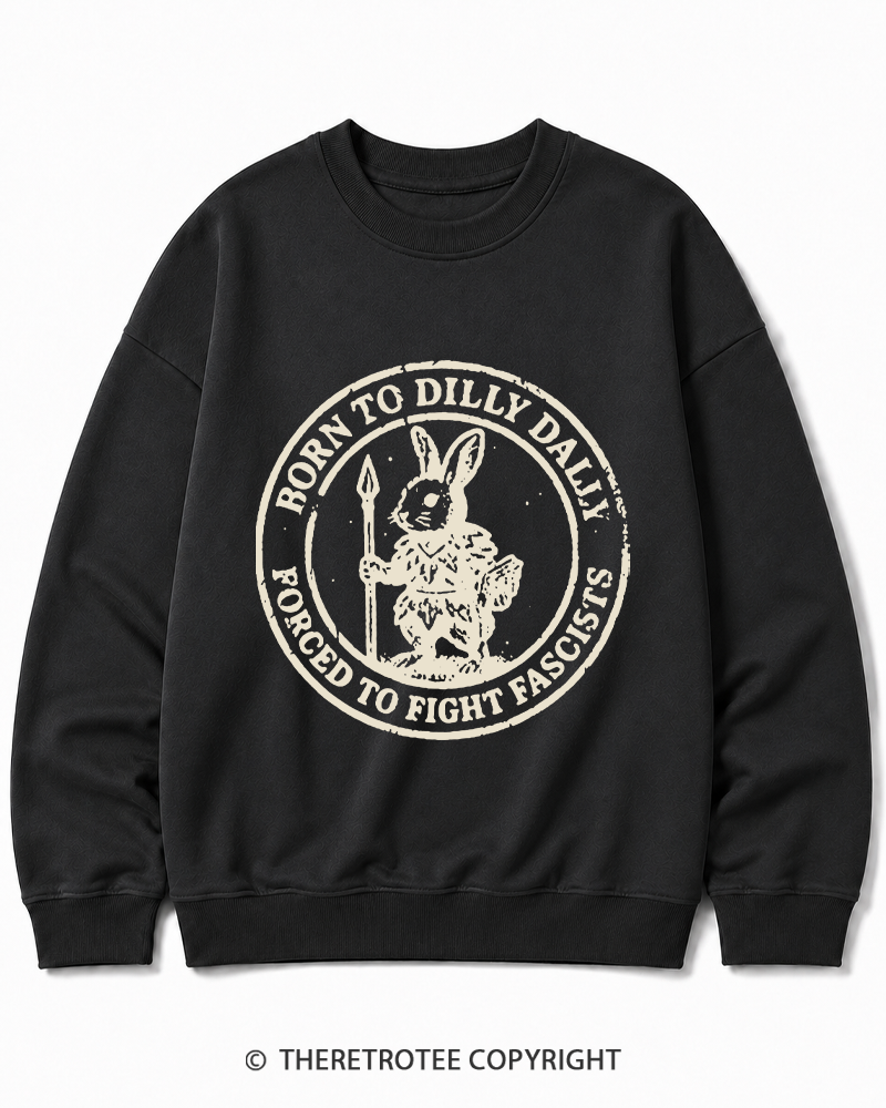TheRetroTee Born To Dilly Dally Forced To Fight Fascists 1970s Cotton Sweatshirt