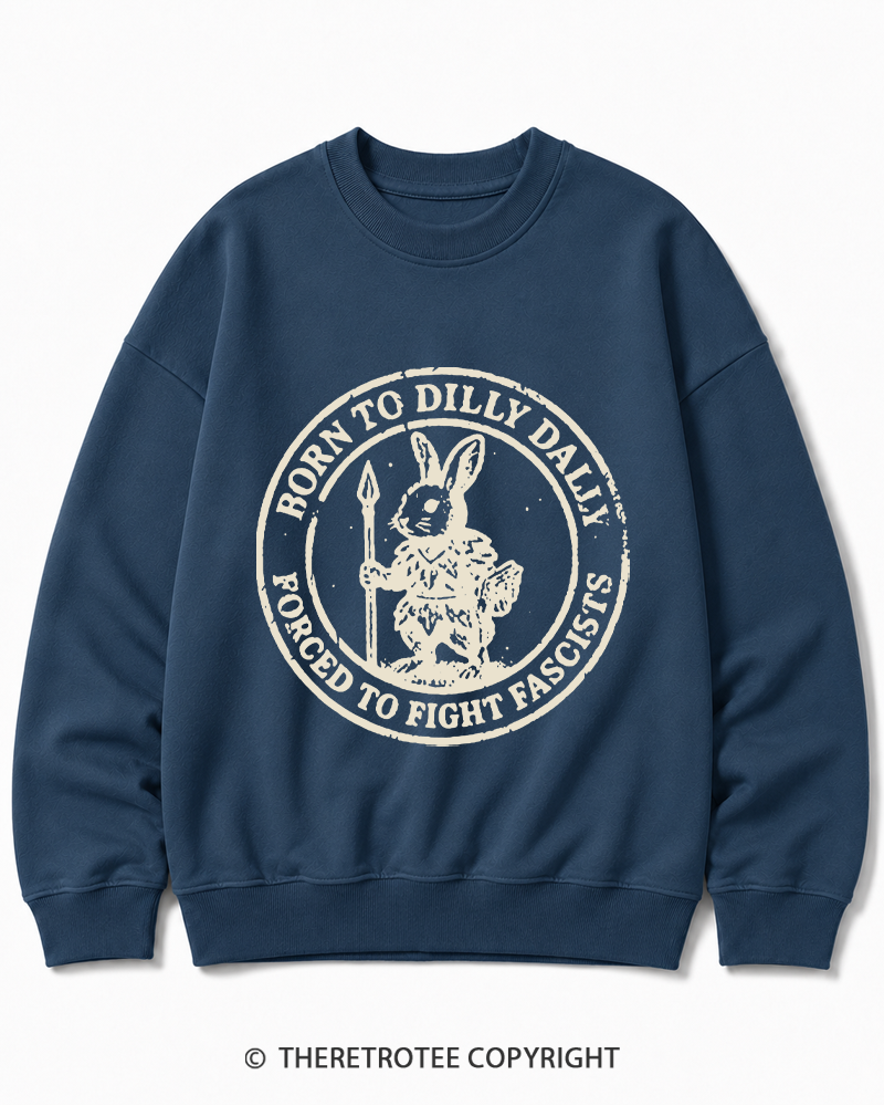 TheRetroTee Born To Dilly Dally Forced To Fight Fascists 1970s Cotton Sweatshirt