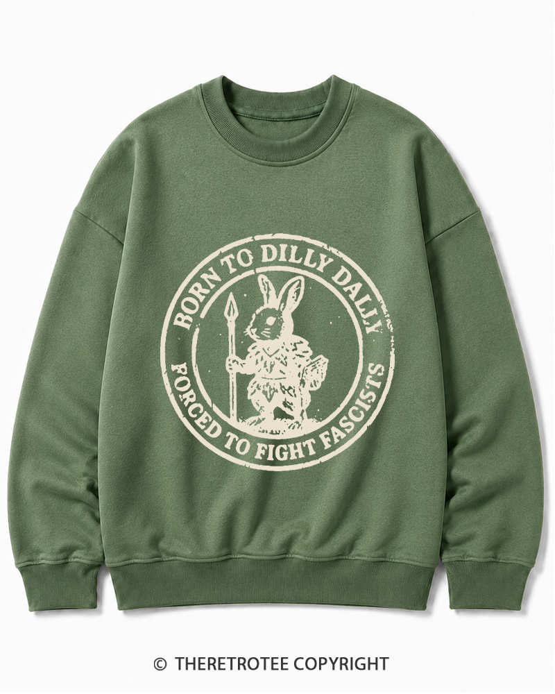 TheRetroTee Born To Dilly Dally Forced To Fight Fascists 1970s Cotton Sweatshirt