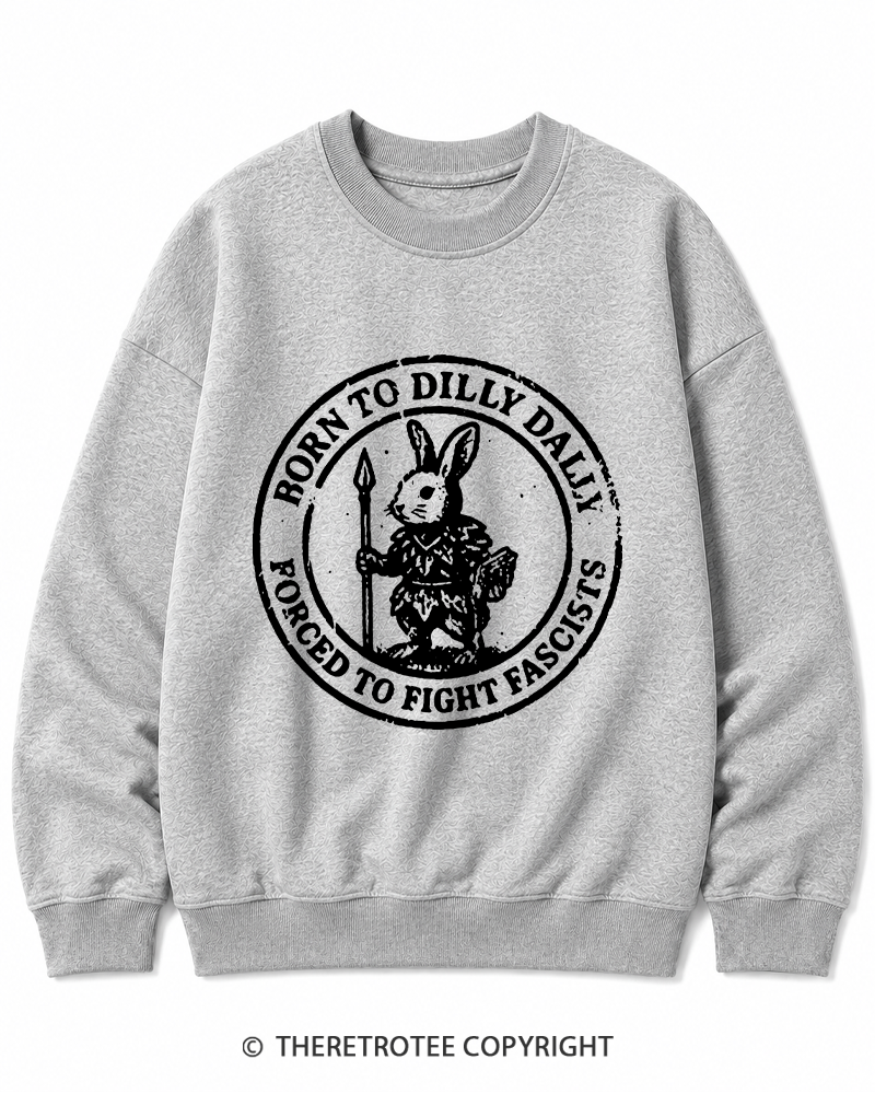 TheRetroTee Born To Dilly Dally Forced To Fight Fascists 1970s Cotton Sweatshirt