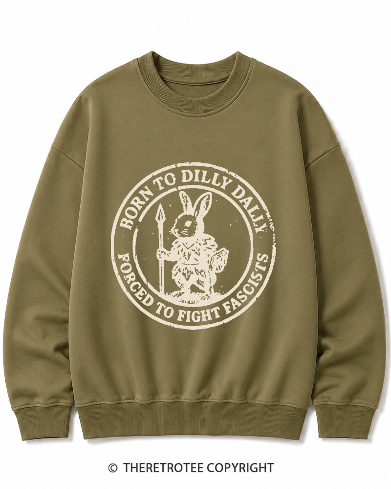 TheRetroTee Born To Dilly Dally Forced To Fight Fascists 1970s Cotton Sweatshirt