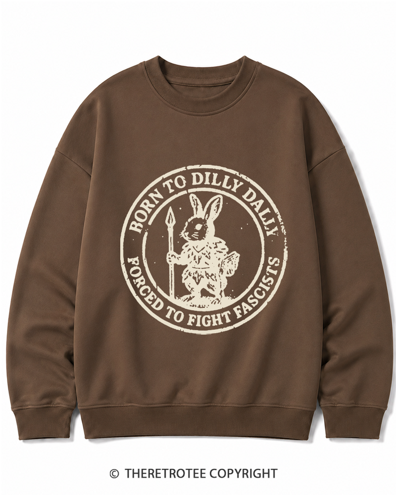 TheRetroTee Born To Dilly Dally Forced To Fight Fascists 1970s Cotton Sweatshirt
