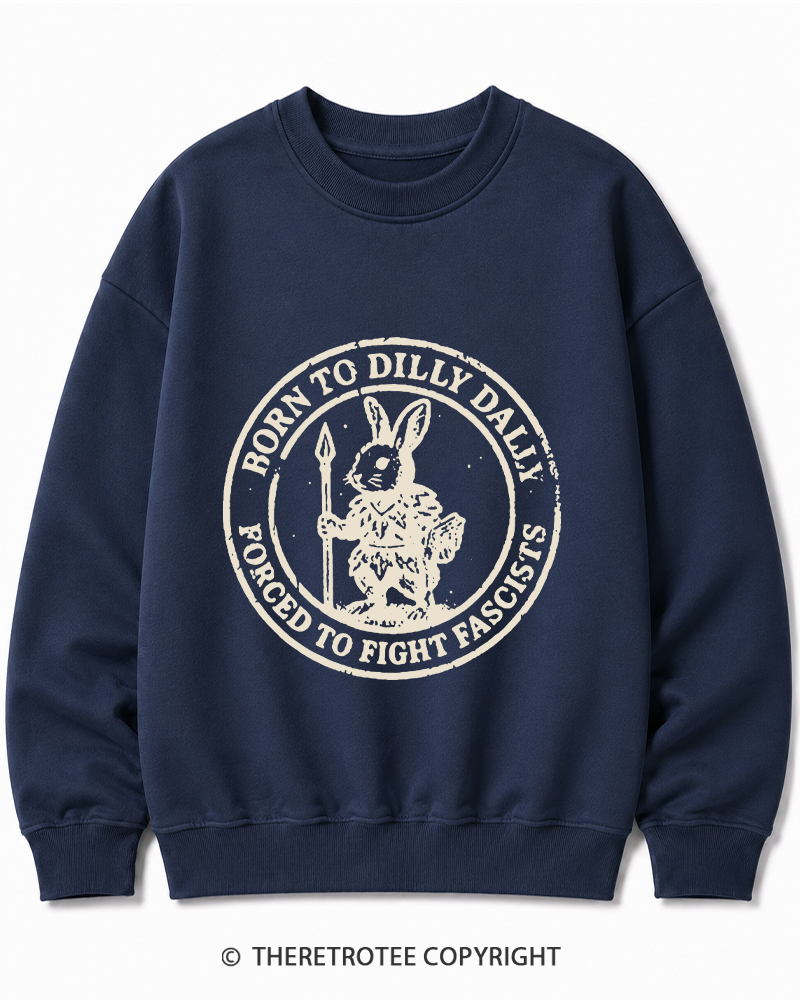 TheRetroTee Born To Dilly Dally Forced To Fight Fascists 1970s Cotton Sweatshirt