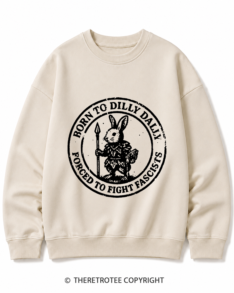 TheRetroTee Born To Dilly Dally Forced To Fight Fascists 1970s Cotton Sweatshirt