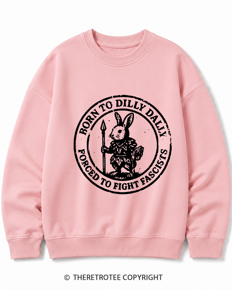 TheRetroTee Born To Dilly Dally Forced To Fight Fascists 1970s Cotton Sweatshirt