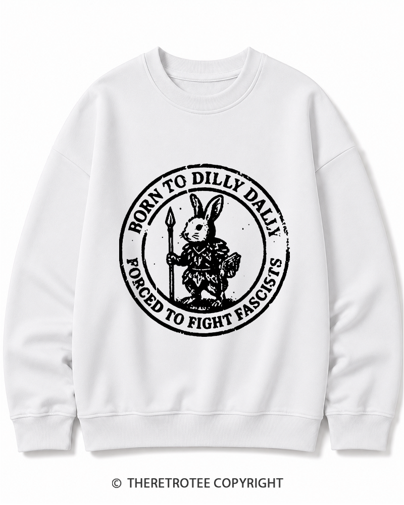 TheRetroTee Born To Dilly Dally Forced To Fight Fascists 1970s Cotton Sweatshirt