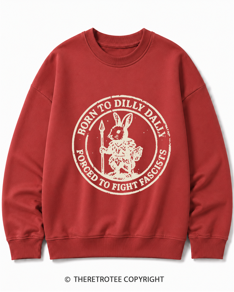 TheRetroTee Born To Dilly Dally Forced To Fight Fascists 1970s Cotton Sweatshirt