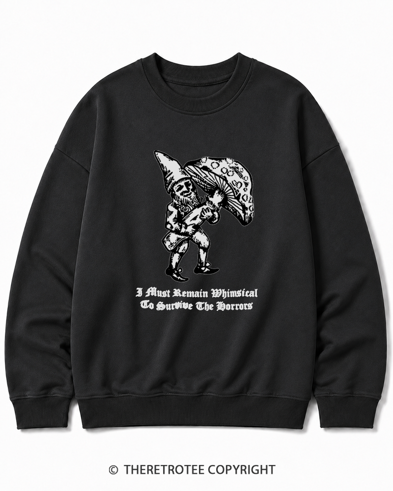 TheRetroTee I Must Remain Whimsical To Survive The Horrors Cotton Sweatshirt