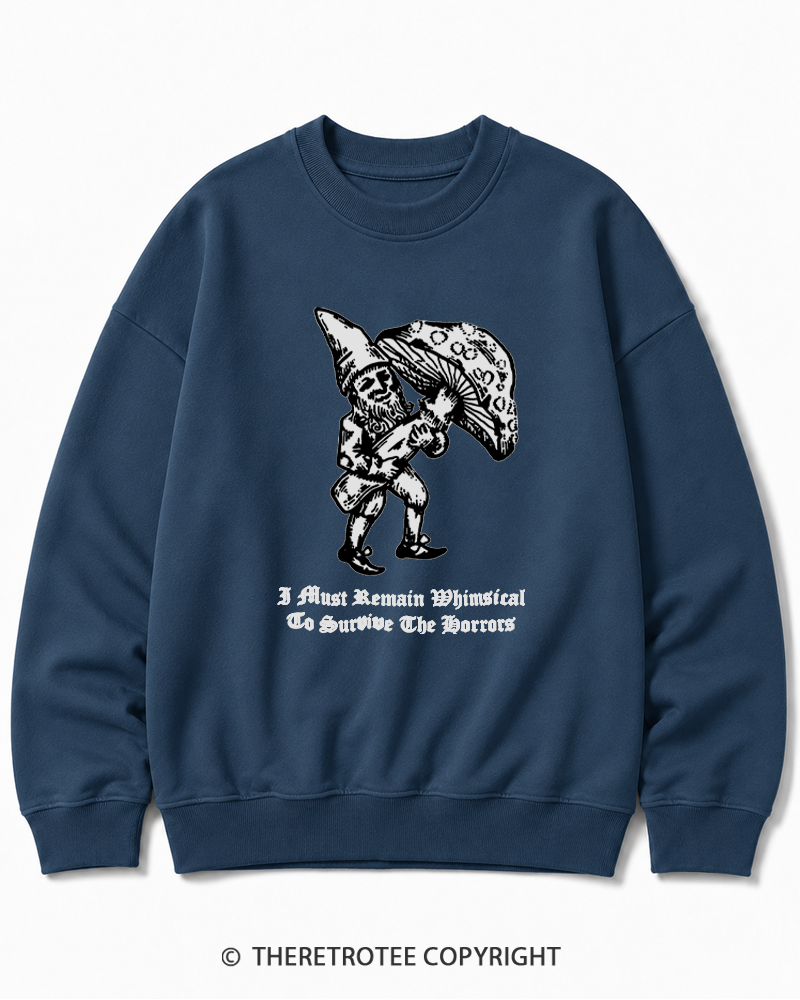TheRetroTee I Must Remain Whimsical To Survive The Horrors Cotton Sweatshirt