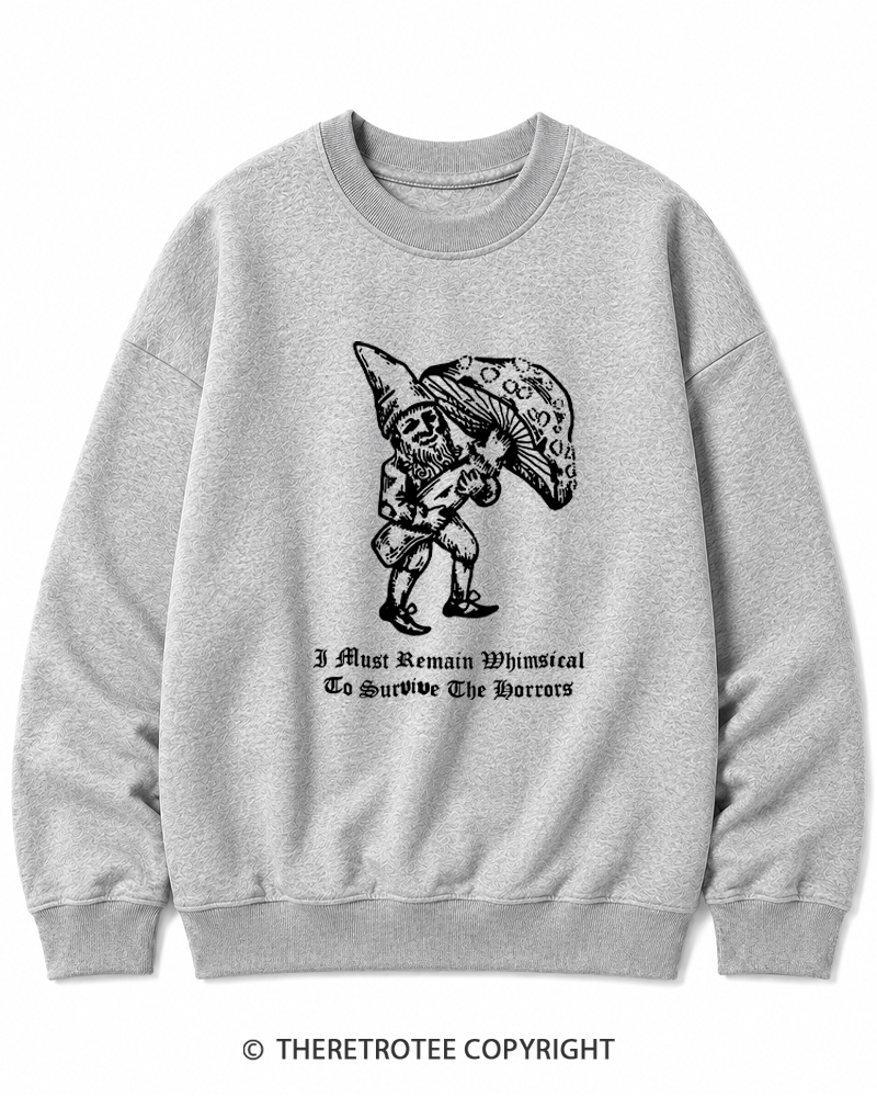 TheRetroTee I Must Remain Whimsical To Survive The Horrors Cotton Sweatshirt
