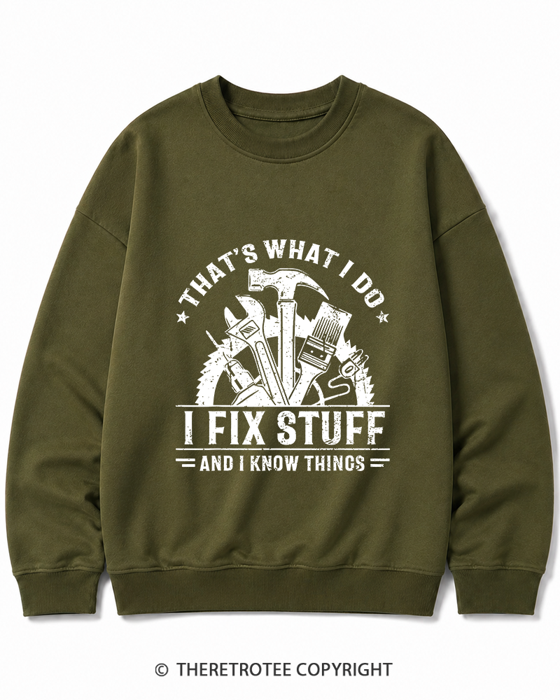 TheRetroTee That's What I Do I Fix Stuff And I Know Things 1980s Cotton Sweatshirt