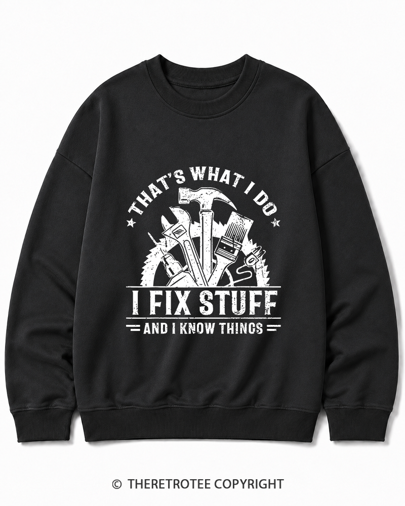 TheRetroTee That's What I Do I Fix Stuff And I Know Things 1980s Cotton Sweatshirt