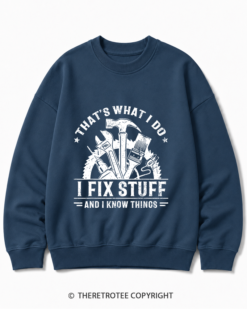 TheRetroTee That's What I Do I Fix Stuff And I Know Things 1980s Cotton Sweatshirt