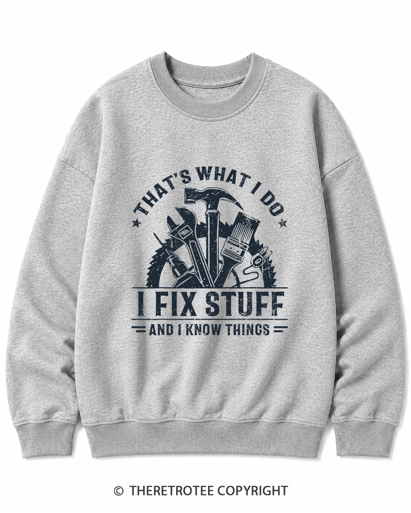 TheRetroTee That's What I Do I Fix Stuff And I Know Things 1980s Cotton Sweatshirt