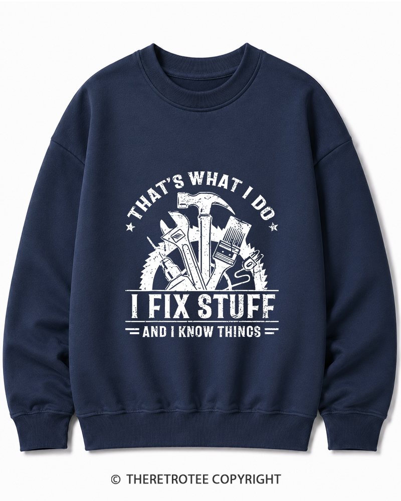 TheRetroTee That's What I Do I Fix Stuff And I Know Things 1980s Cotton Sweatshirt