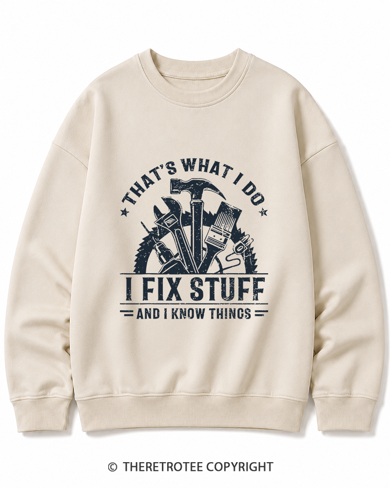 TheRetroTee That's What I Do I Fix Stuff And I Know Things 1980s Cotton Sweatshirt