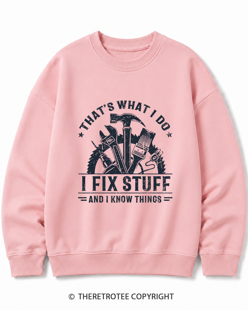 TheRetroTee That's What I Do I Fix Stuff And I Know Things 1980s Cotton Sweatshirt