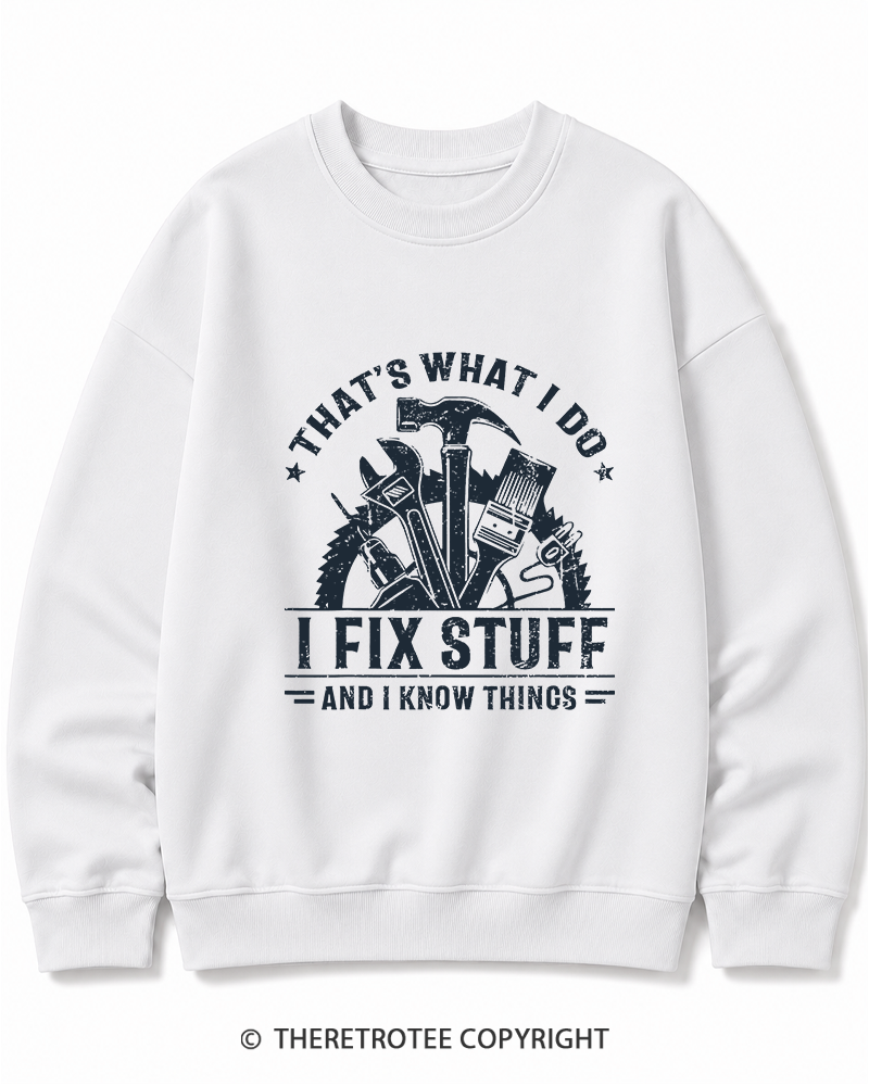 TheRetroTee That's What I Do I Fix Stuff And I Know Things 1980s Cotton Sweatshirt