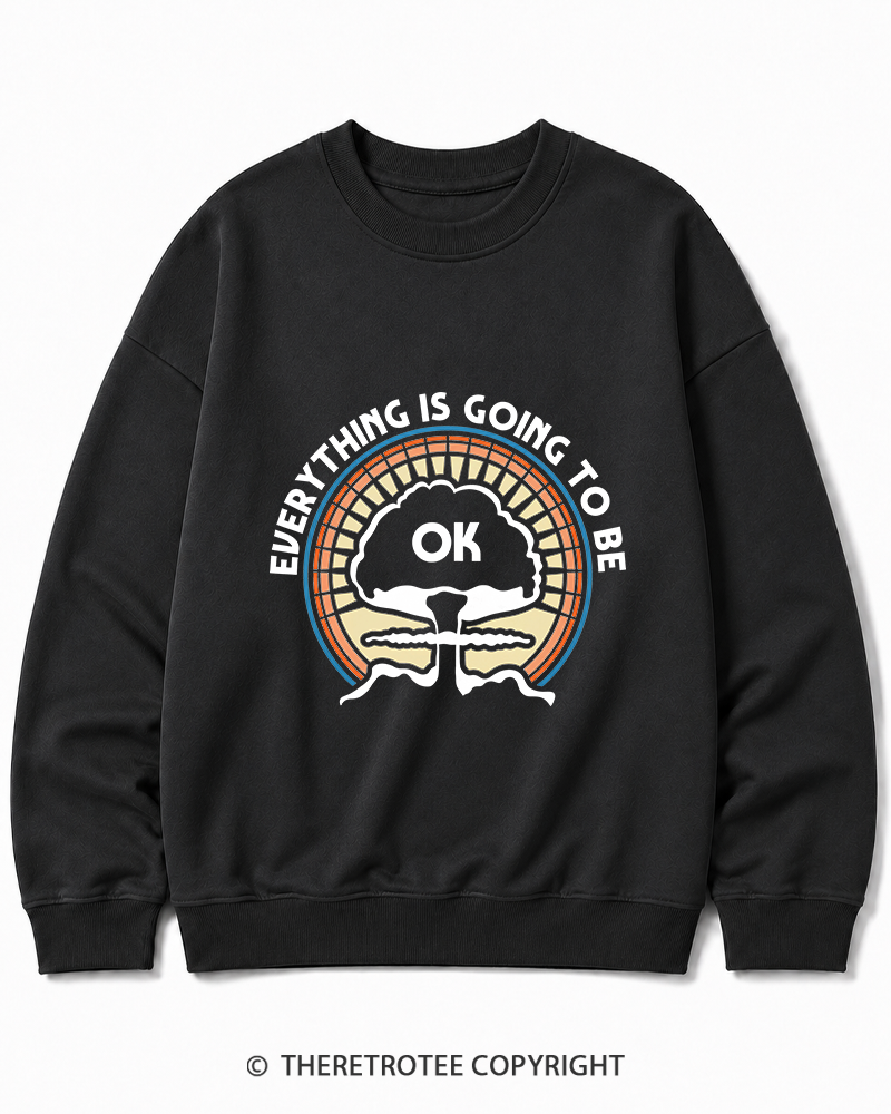 TheRetroTee Everything Is Going to Be Ok Cotton Sweatshirt