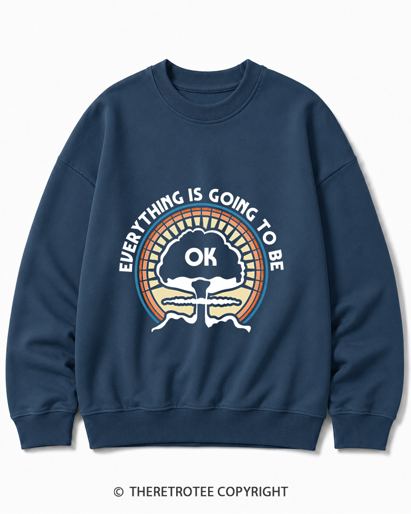 TheRetroTee Everything Is Going to Be Ok Cotton Sweatshirt