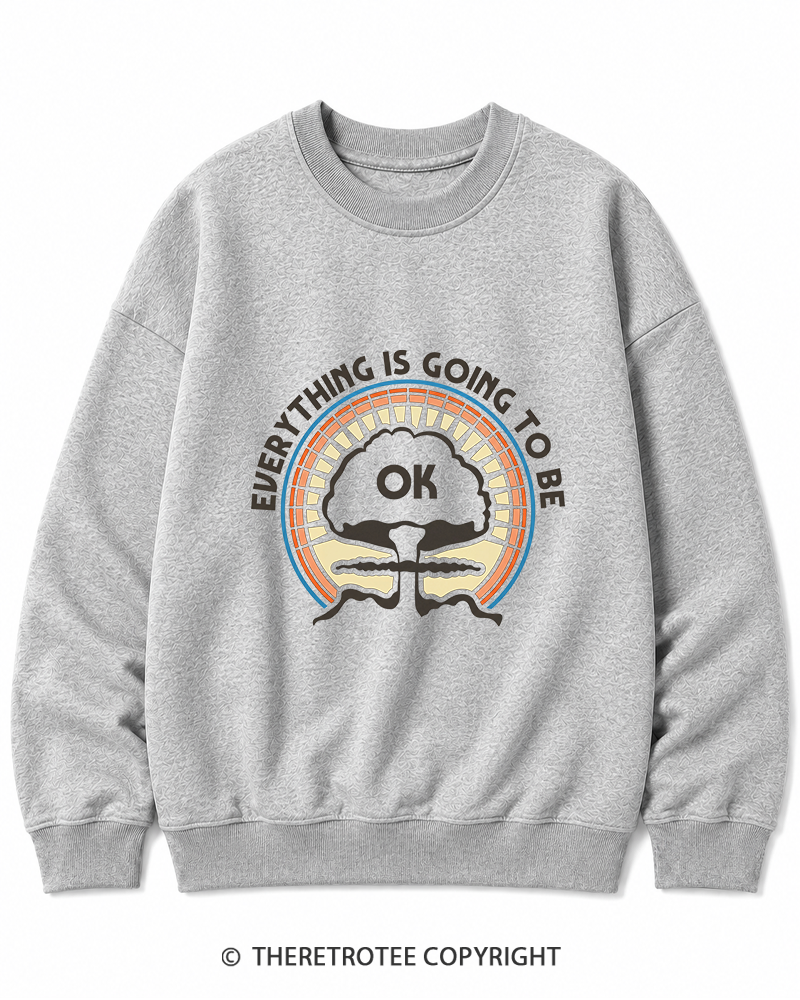 TheRetroTee Everything Is Going to Be Ok Cotton Sweatshirt