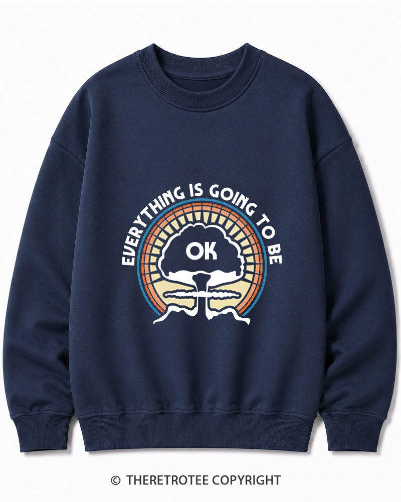 TheRetroTee Everything Is Going to Be Ok Cotton Sweatshirt