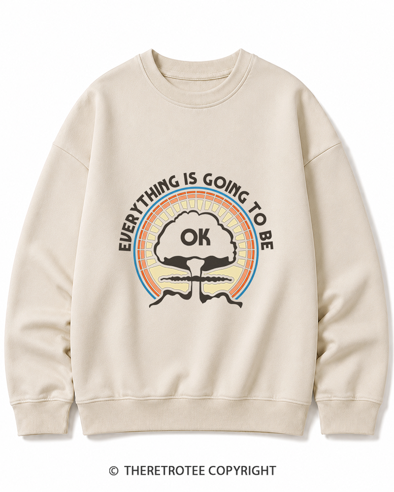 TheRetroTee Everything Is Going to Be Ok Cotton Sweatshirt