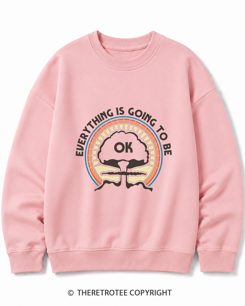 TheRetroTee Everything Is Going to Be Ok Cotton Sweatshirt