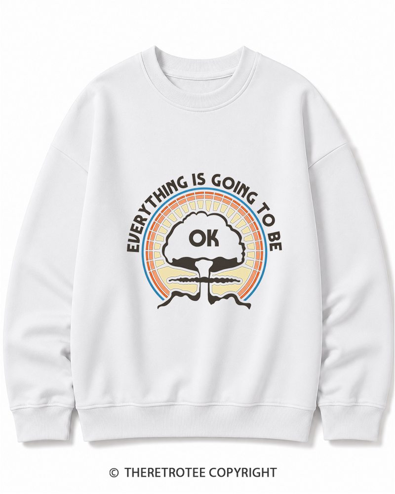 TheRetroTee Everything Is Going to Be Ok Cotton Sweatshirt