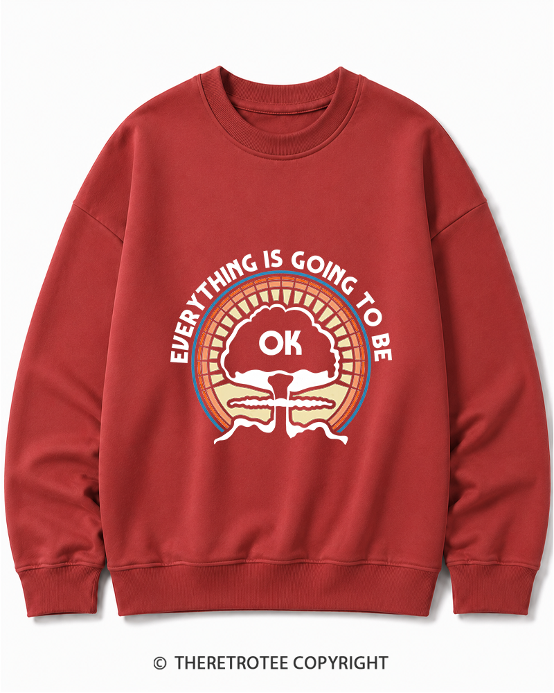 TheRetroTee Everything Is Going to Be Ok Cotton Sweatshirt