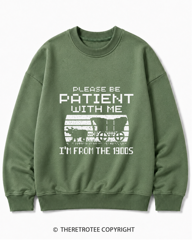 TheRetroTee Please Be Patient, I'm From the 1900s Cotton Sweatshirt