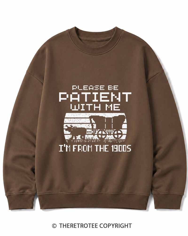 TheRetroTee Please Be Patient, I'm From the 1900s Cotton Sweatshirt