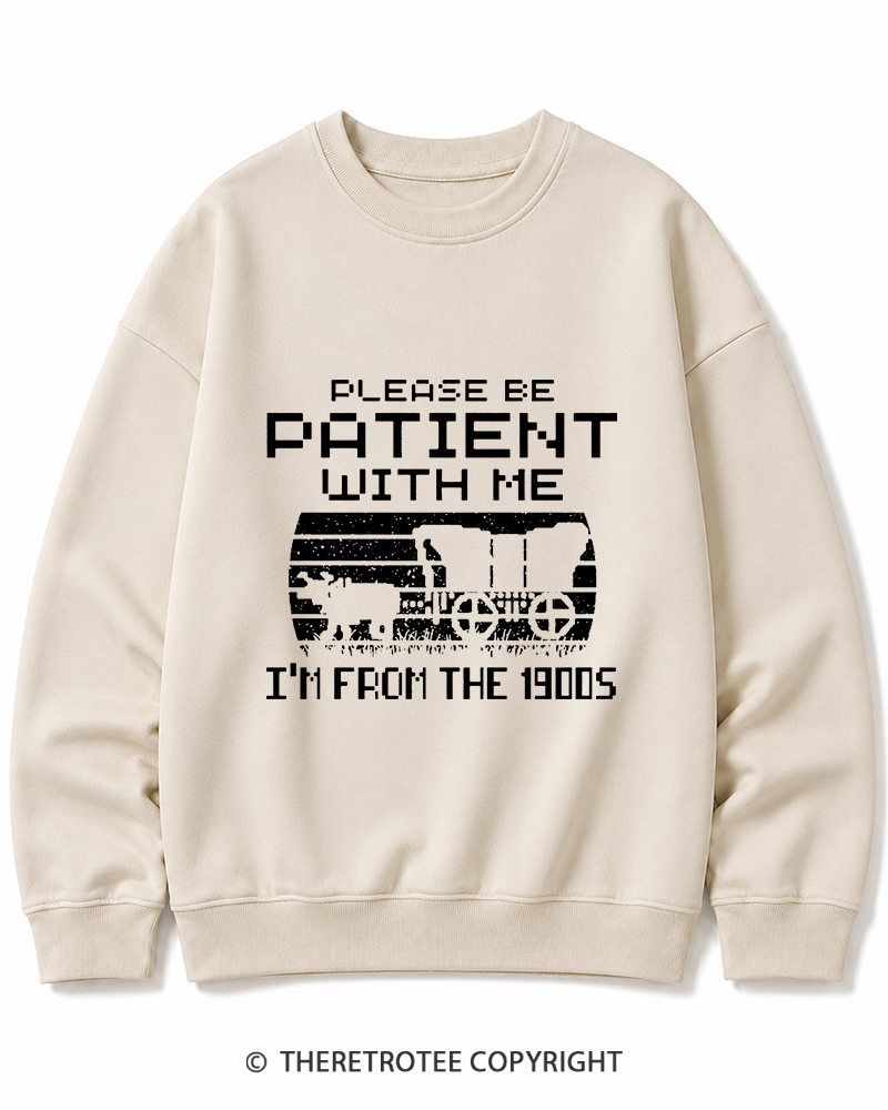 TheRetroTee Please Be Patient, I'm From the 1900s Cotton Sweatshirt