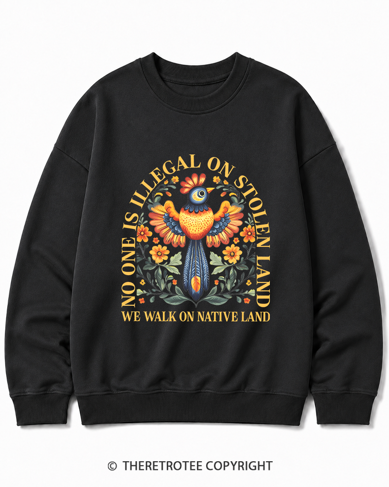 TheRetroTee No One Is Illegal On Stolen Land We Walk On Native Land Cotton Sweatshirt