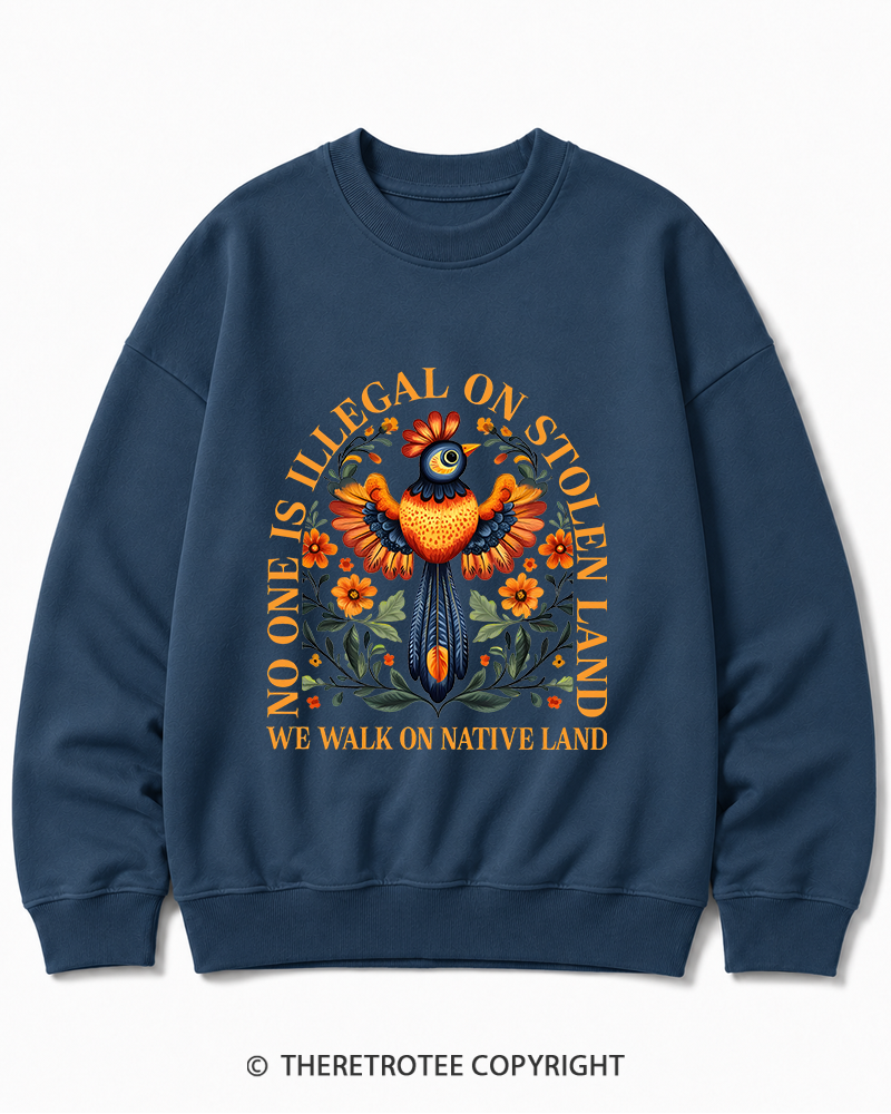 TheRetroTee No One Is Illegal On Stolen Land We Walk On Native Land Cotton Sweatshirt