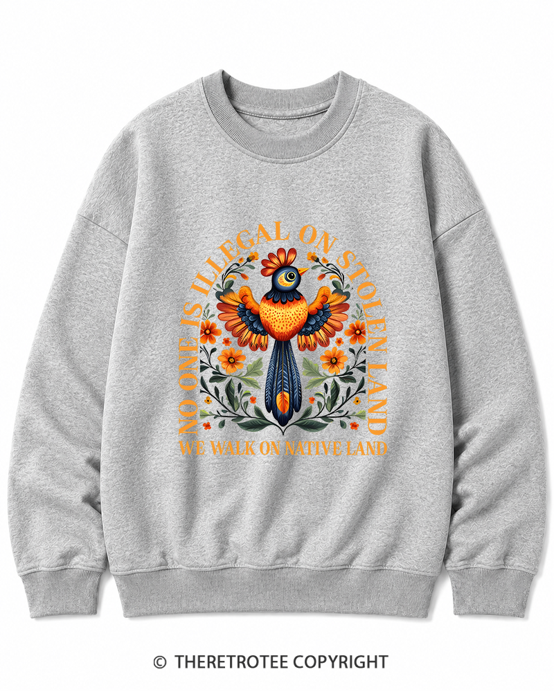 TheRetroTee No One Is Illegal On Stolen Land We Walk On Native Land Cotton Sweatshirt