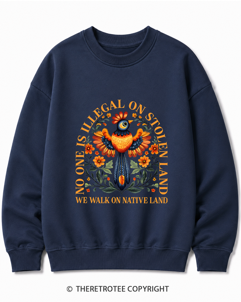TheRetroTee No One Is Illegal On Stolen Land We Walk On Native Land Cotton Sweatshirt